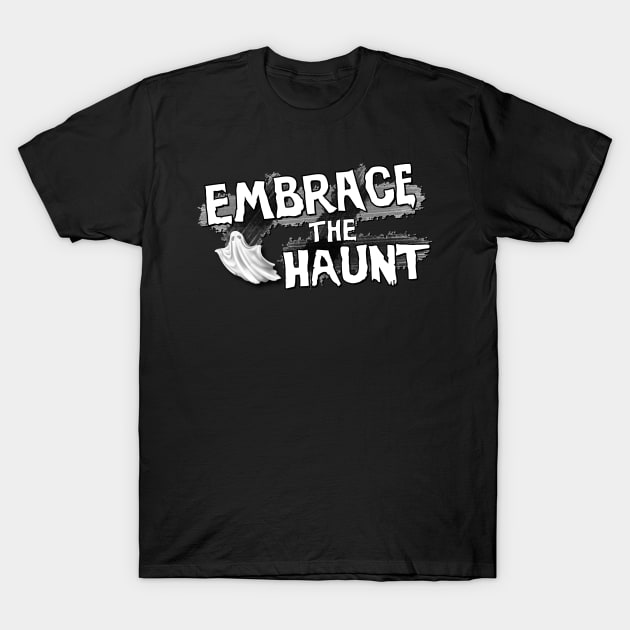 Embrace The Haunt T-Shirt by Dead Is Not The End